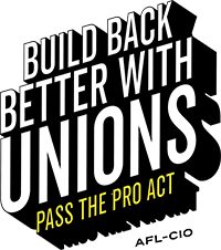 Build Back Better with Unions—Pass the PRO Act!