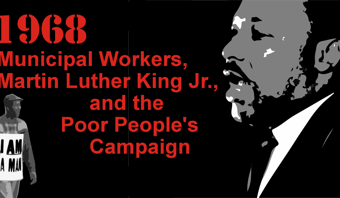 1968: Municipal Workers, Martin Luther King, Jr., and the Poor People’s Campaign